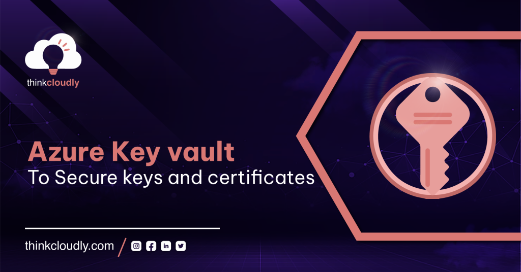 Azure Key vault To Secure keys and certificates