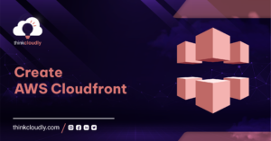 Create AWS cloudfront