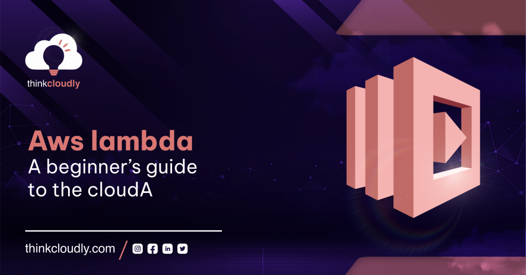 AWS Lambda | A beginner’s guide to the cloud