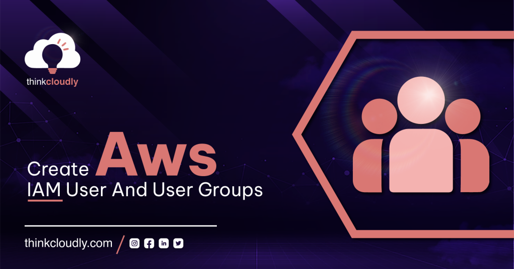 Create AWS IAM User And User Groups