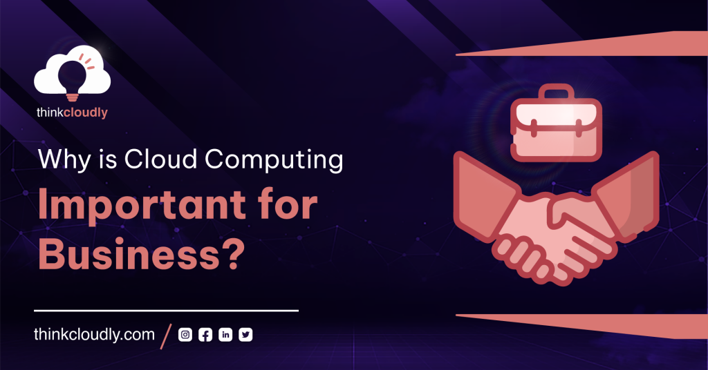 Why is cloud computing important for business