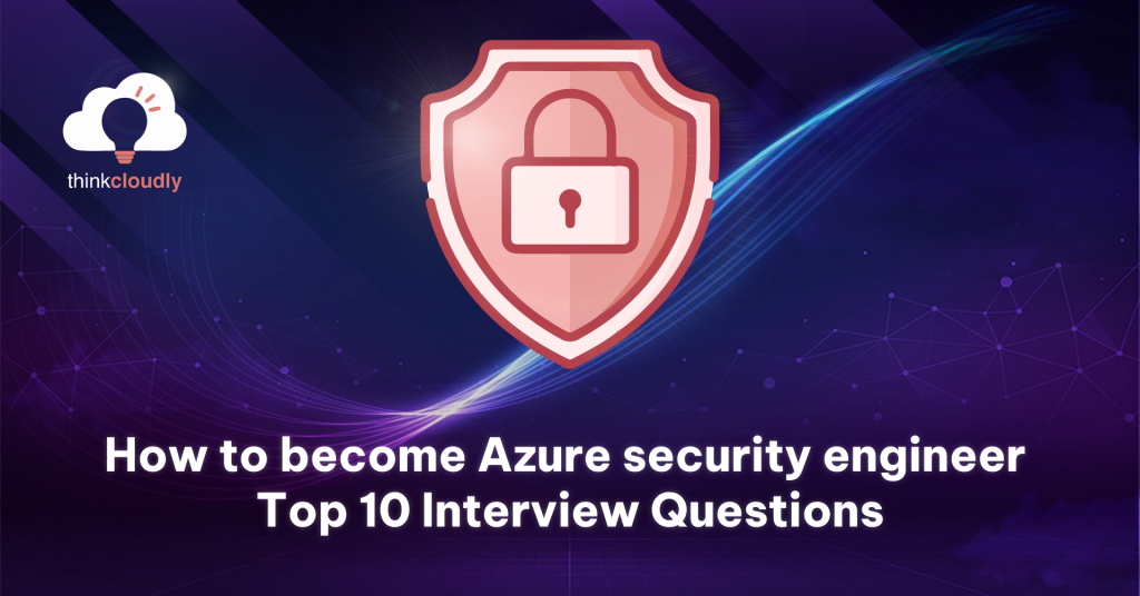 How to Become Azure Security Engineer Top 10 Interview questions