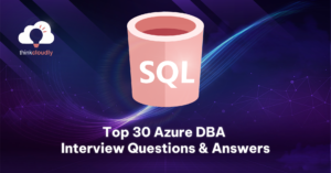 Top 30 Azure DBA Interview Questions and Answers