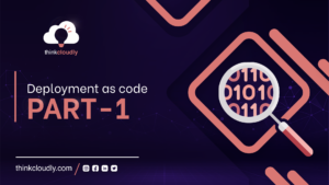 Deployment as code part - 1