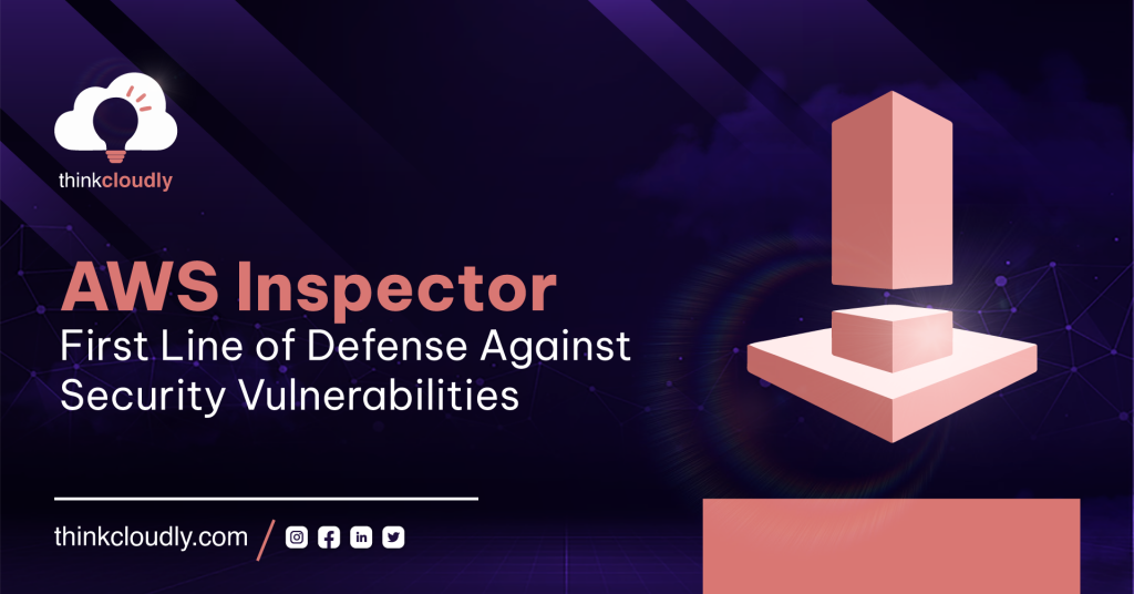 AWS Inspector First line of defense against security vulnerabilities