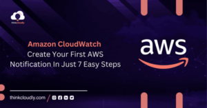 Amazon CloudWatch: Create Your First AWS Notification In Just 7 Easy Steps