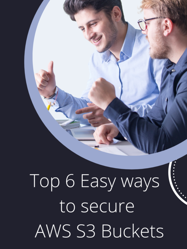 Top 6 Easy ways to secure AWS S3 Buckets