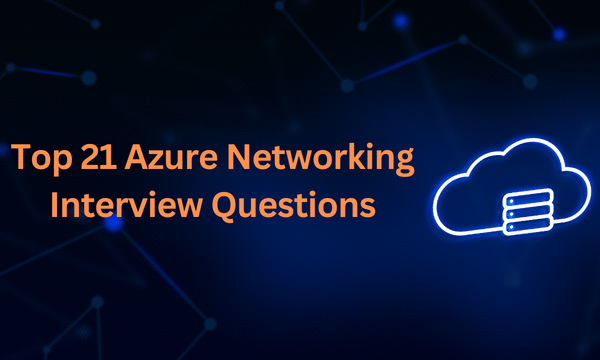 Top 21 Azure Networking
 Interview Questions 