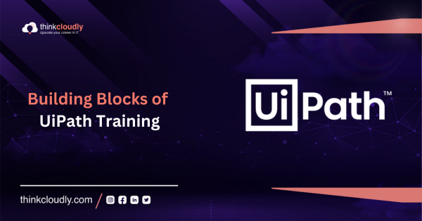 Building Blocks of UiPath Training - thinkcloudly