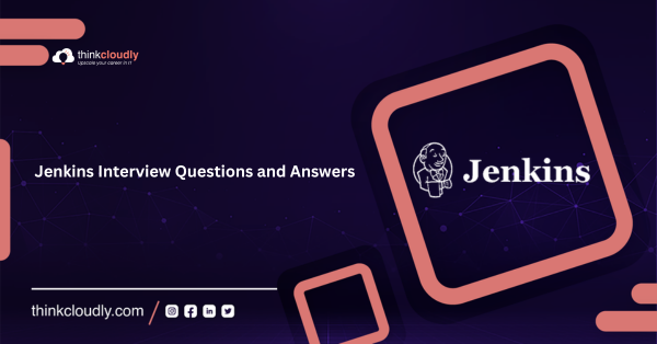 Jenkins Interview Questions And Answers - Thinkcloudly