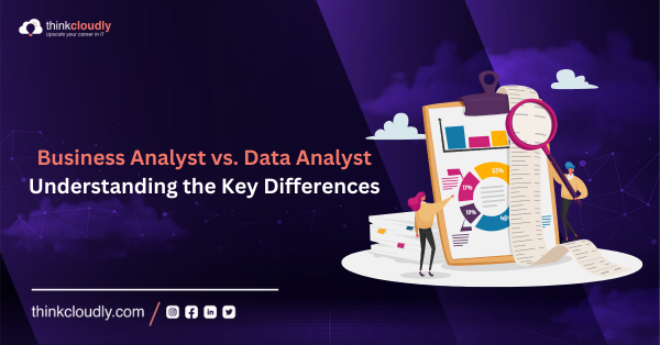 Business Analyst vs. Data Analyst Understanding the Key Differences - Thinkcloudly