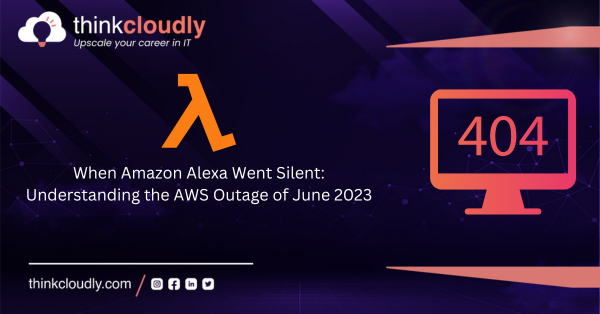 When Amazon Alexa Went Silent Understanding the AWS Outage of June 2023