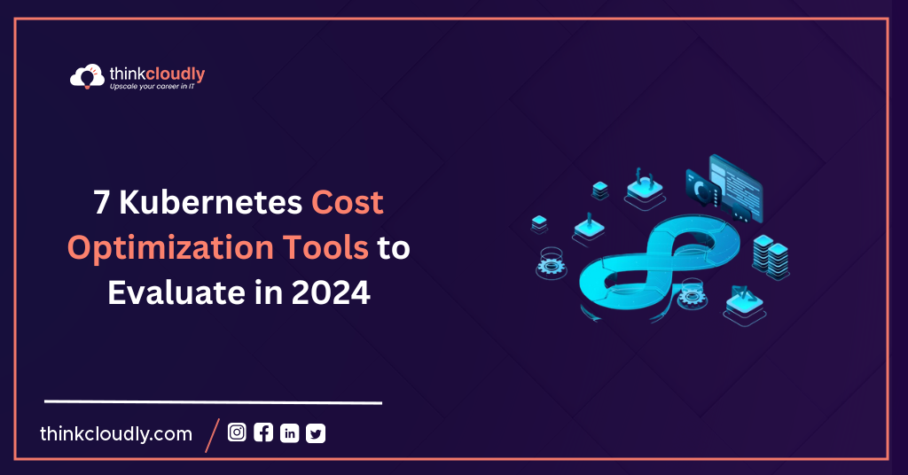 7 Kubernetes Cost Optimization Tools to Evaluate in 2024
