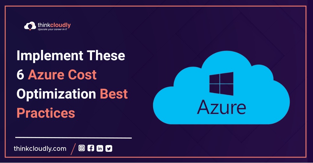Implement These 6 Azure Cost optimization Best Practices