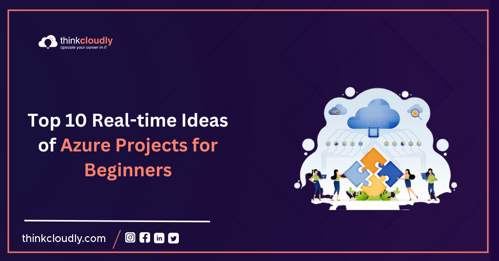 Top 10 Real-time Ideas of Azure Projects for Beginners