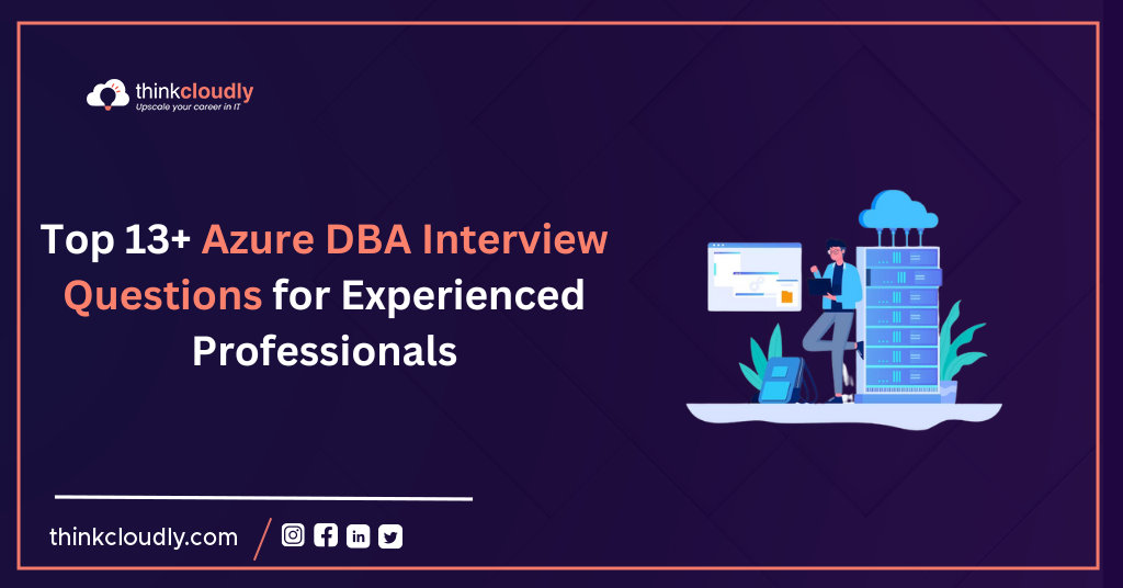 Top 13+ Azure DBA Interview Questions for Experienced Professionals -Think Cloudly