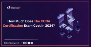 How-Much-Does-The-CCNA-Certification-Exam-Cost-in-2024-Think-Cloudy