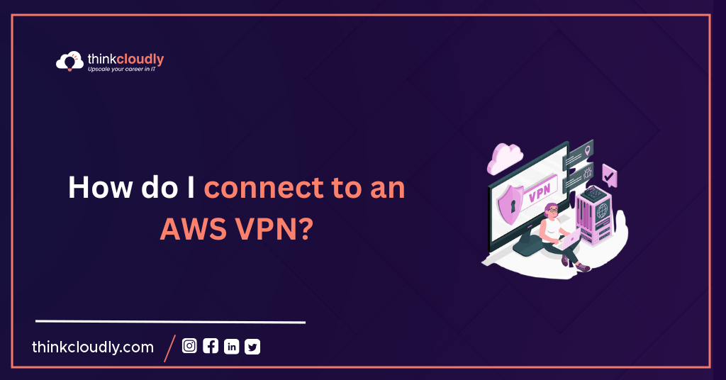 How-do-I-connect-to-an-AWS-VPN-Think-Cloudly