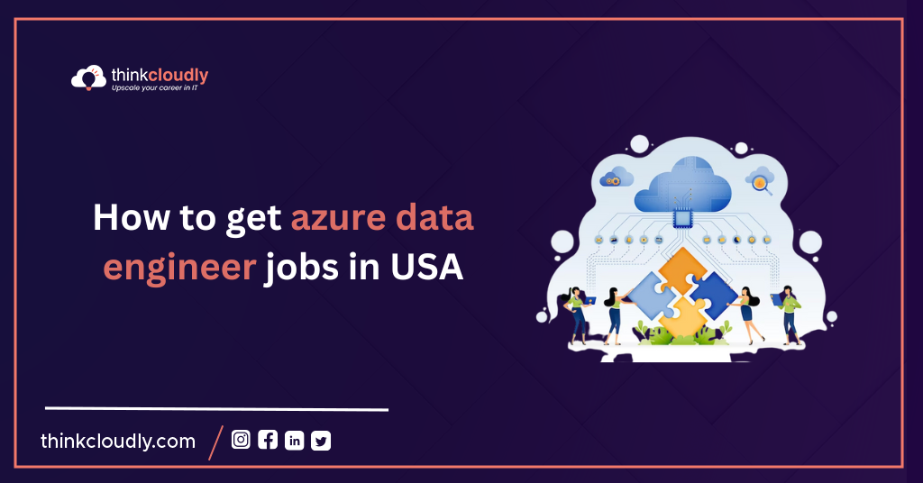 How to get azure data engineer jobs in USA Think Cloudly