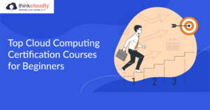 Which-are-the-best-cloud-computing-courses-for-beginners-Think-Cloudly