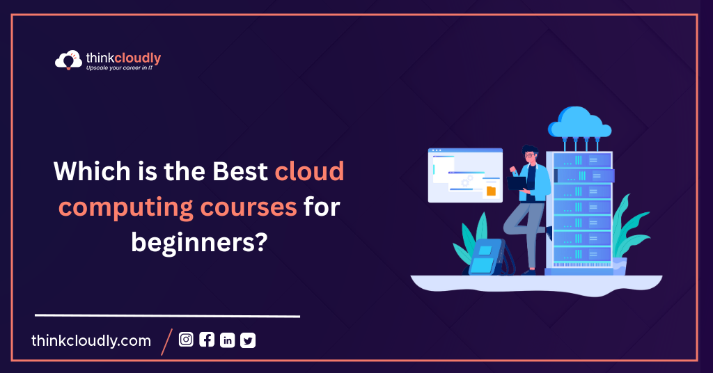 Which-are-the-best-cloud-computing-courses-for-beginners-Think-Cloudly.