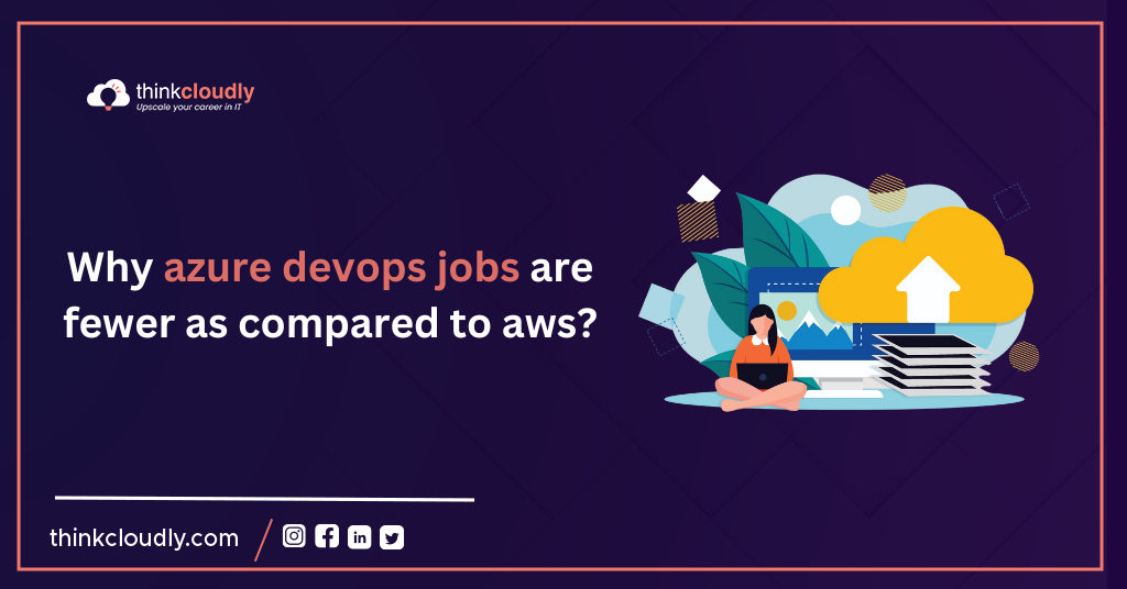 Why-Azure-DevOps-Jobs-fewer-as-Compared-to-AWS-Think-Cloudly