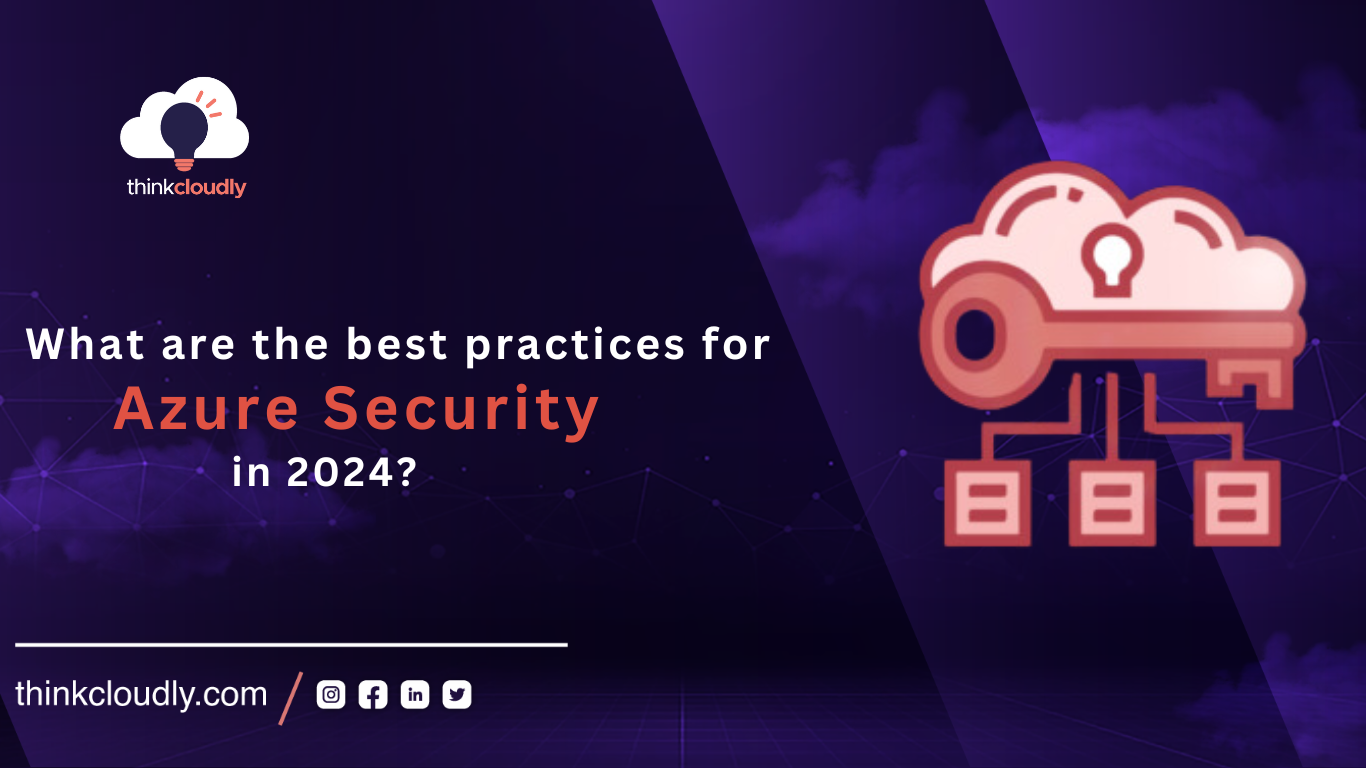 What are the best practices for Azure Security in 2024? - ThinkCloudly