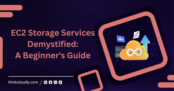 EC2 Storage Services Demystified: A Beginner's Guide - ThinkCloudly