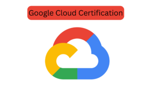 Google Cloud Certification 