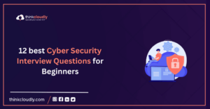 12 best Cyber Security Interview Questions for Beginners ThinkCloudly
