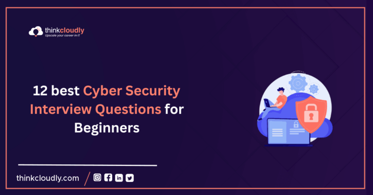 12 best Cyber Security Interview Questions for Beginners ThinkCloudly