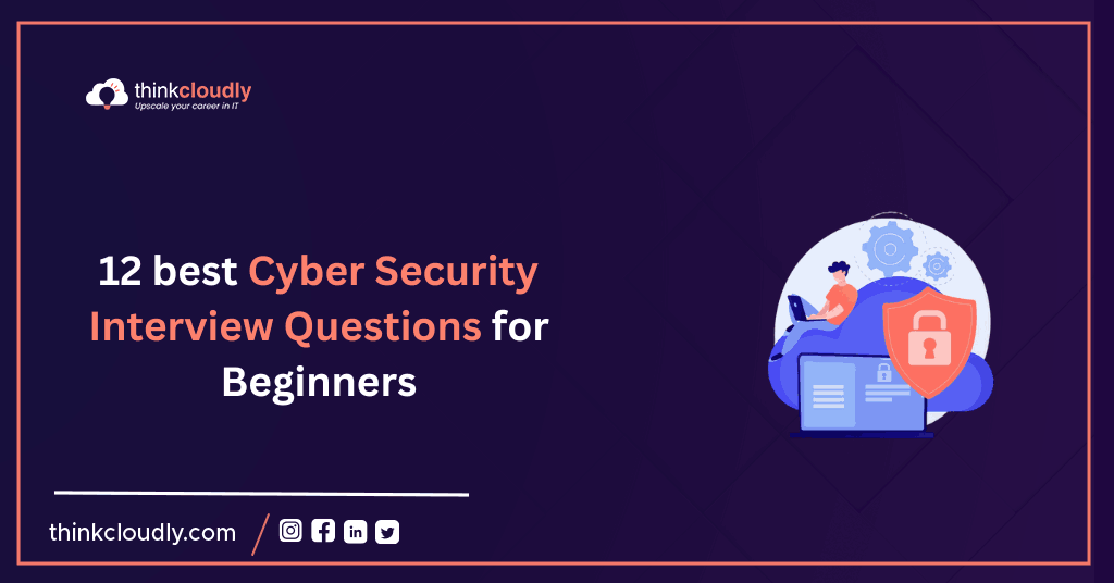 12 best Cyber Security Interview Questions for Beginners ThinkCloudly