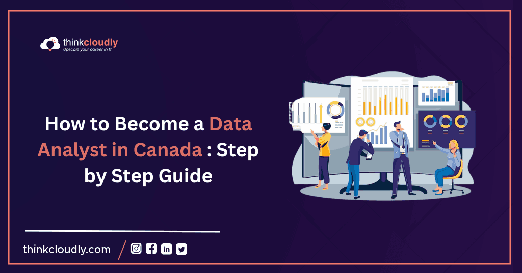 How to Become a Data Analyst in Canada Step by Step Guide - Think Cloudly