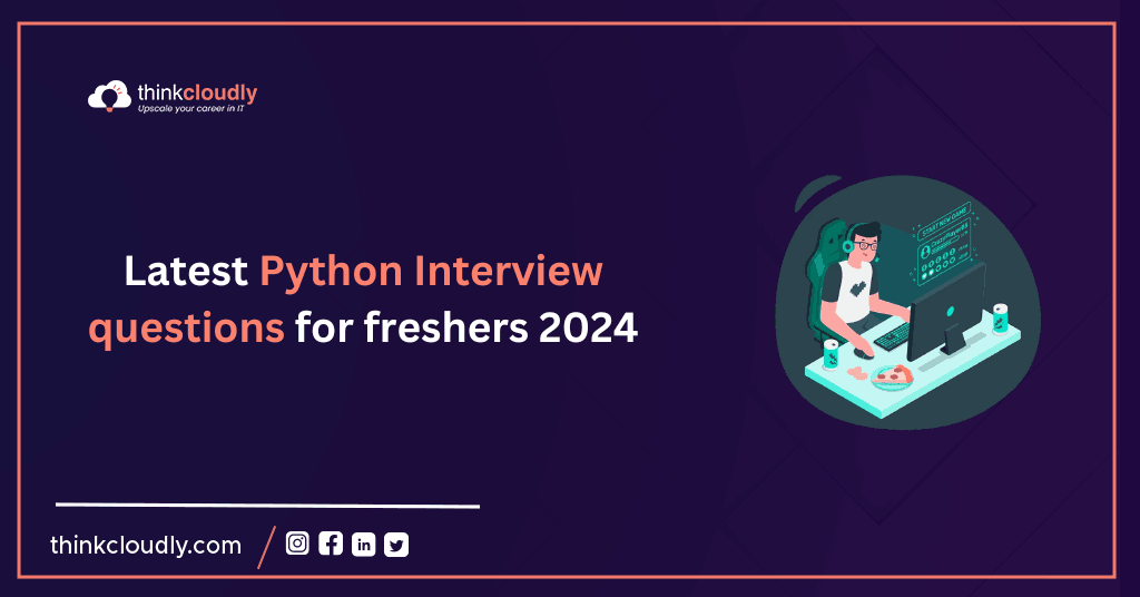 Latest Python Interview questions for freshers 2024 - Think Cloudly