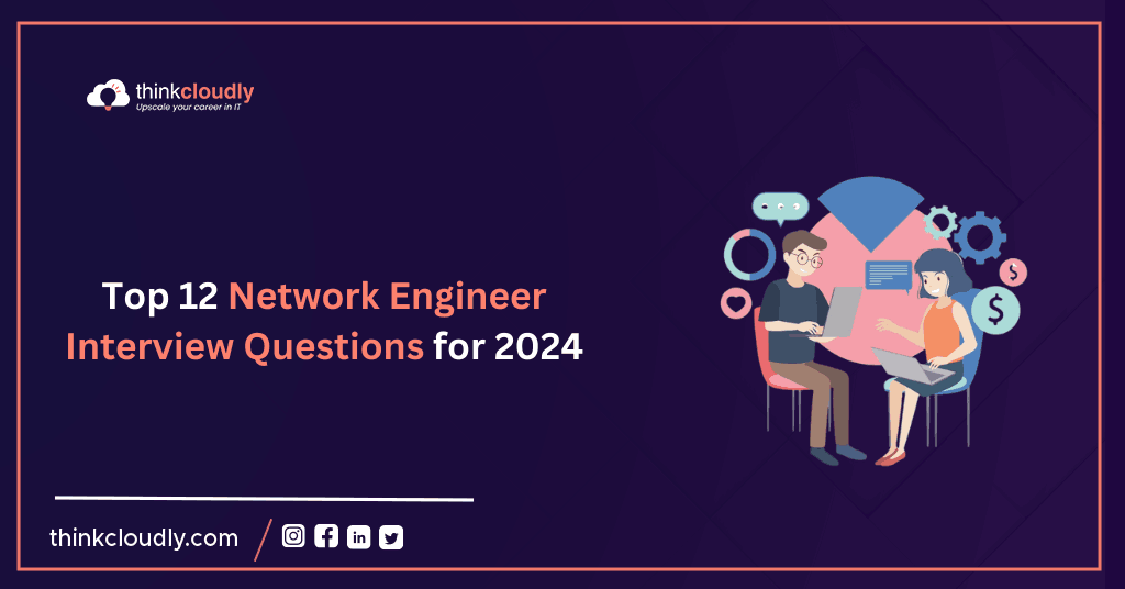 Top-12-Network-Engineer Interview Questions for 2024 ThinkCloudly