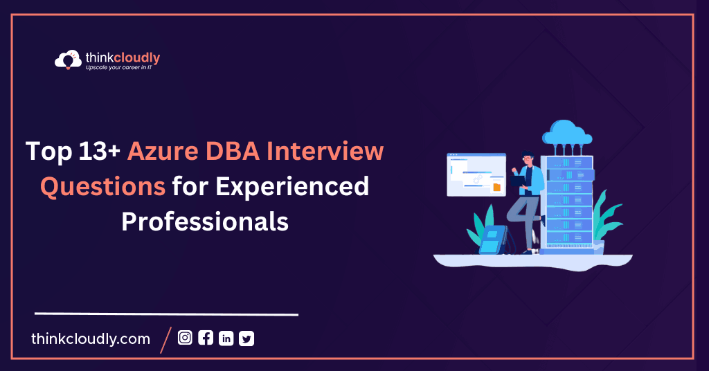 Top 13+ Azure DBA Interview Questions for Experienced Professionals -Think Cloudly