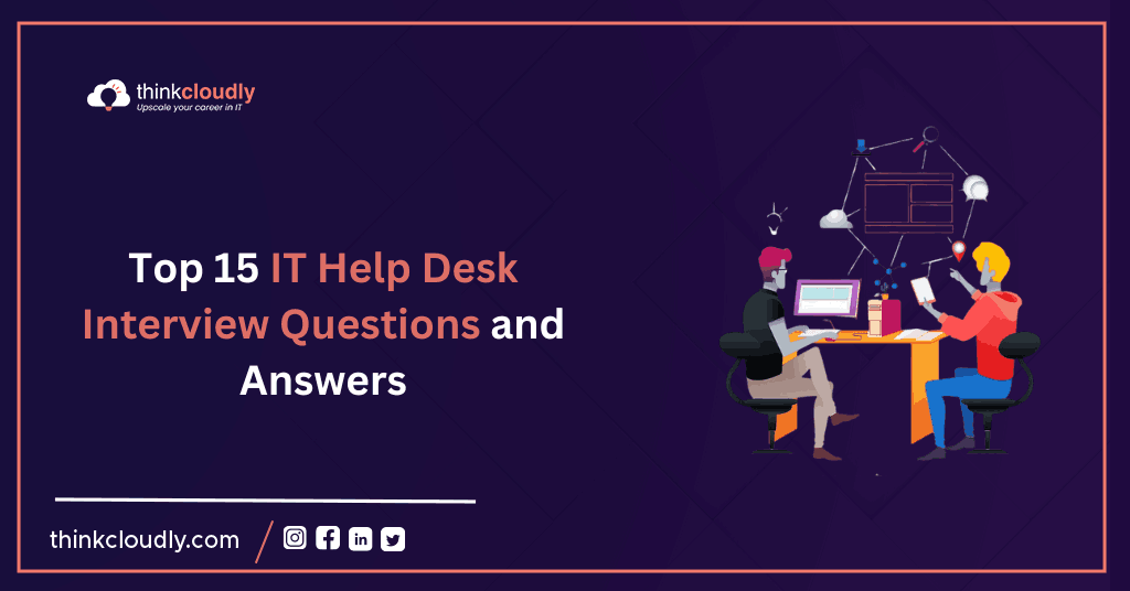 Top 15 IT Help Desk Interview Questions and Answers -Think Cloudly