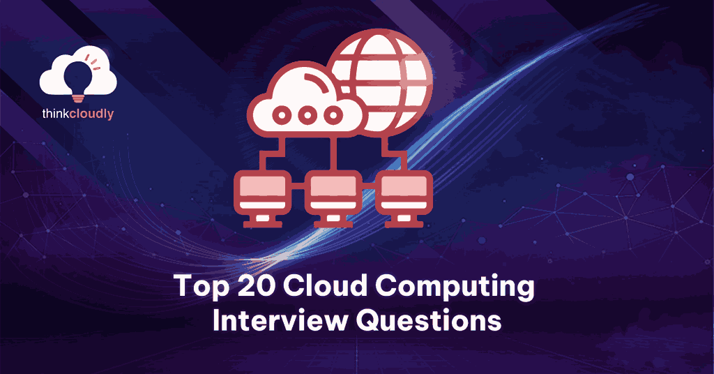 Top 20 Cloud Computing Interviews Questions