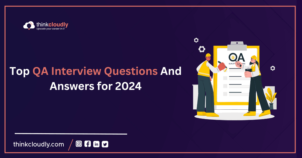 Top QA Interview Questions And Answers for 2024 Think Cloudly