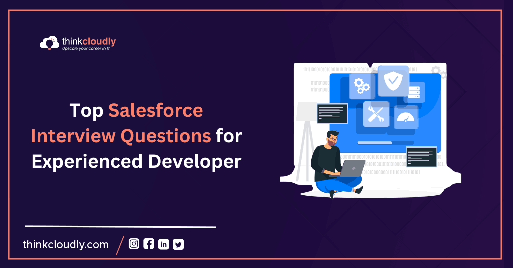 Top Salesforce Interview Questions for Experienced Developer ThinkCloudly