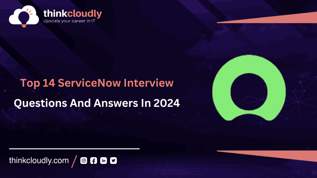 Top 14 ServiceNow Interview Questions And Answers In 2024