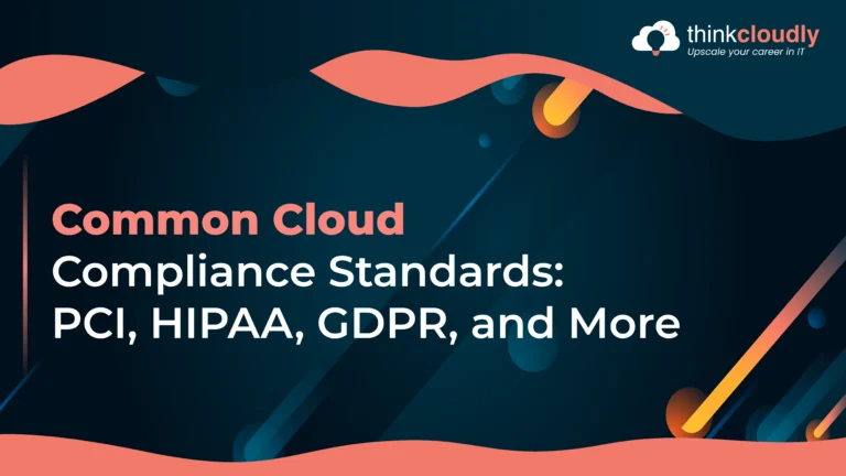 Common Cloud Compliance Standards: PCI, HIPAA, GDPR, and More