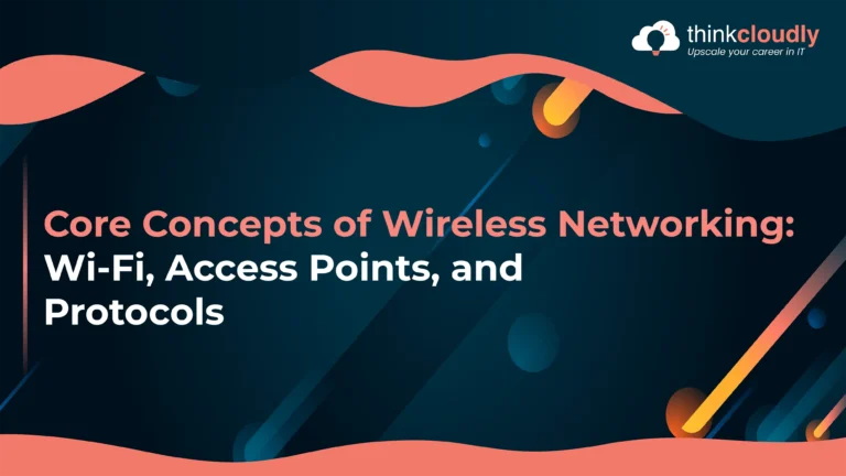 Core Concepts of Wireless Networking