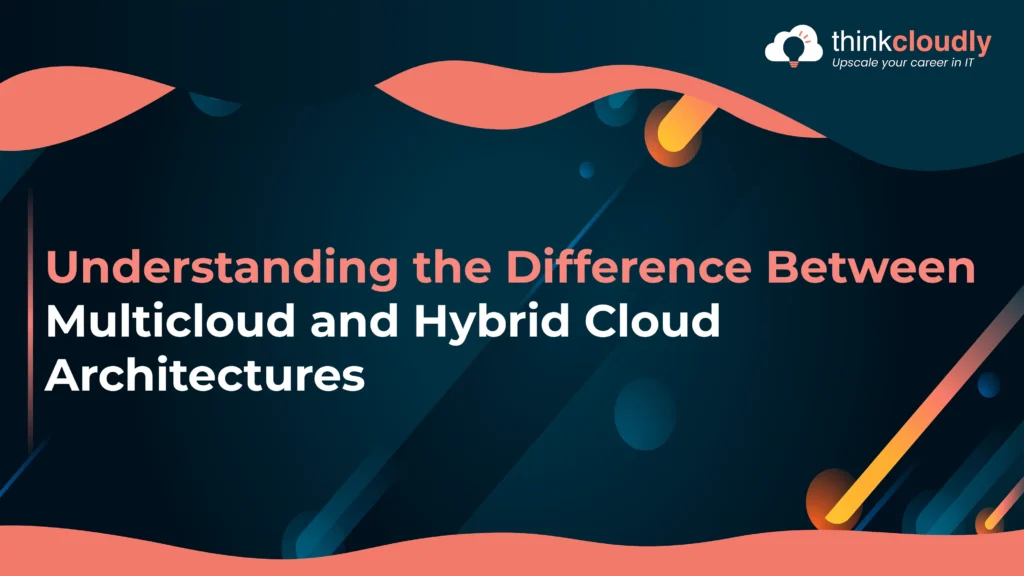 Difference Between Multicloud and Hybrid Cloud