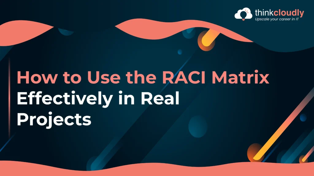 RACI Matrix Effectively in Real Projects