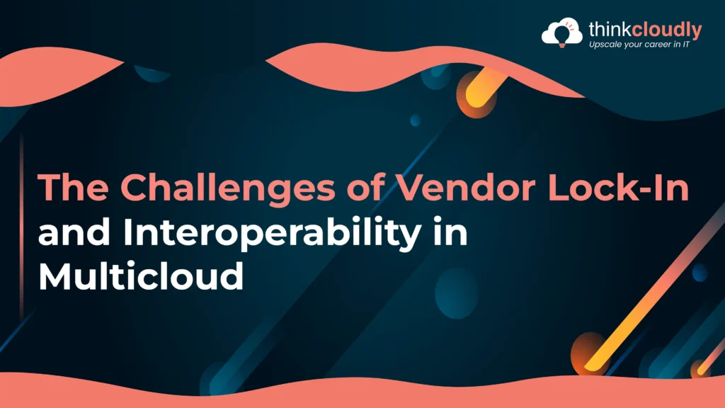 Vendor Lock-In and Interoperability in Multicloud