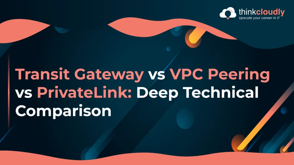 Transit Gateway vs VPC Peering vs PrivateLink