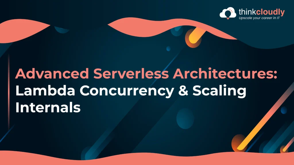 Advanced Serverless Architectures: Lambda Concurrency