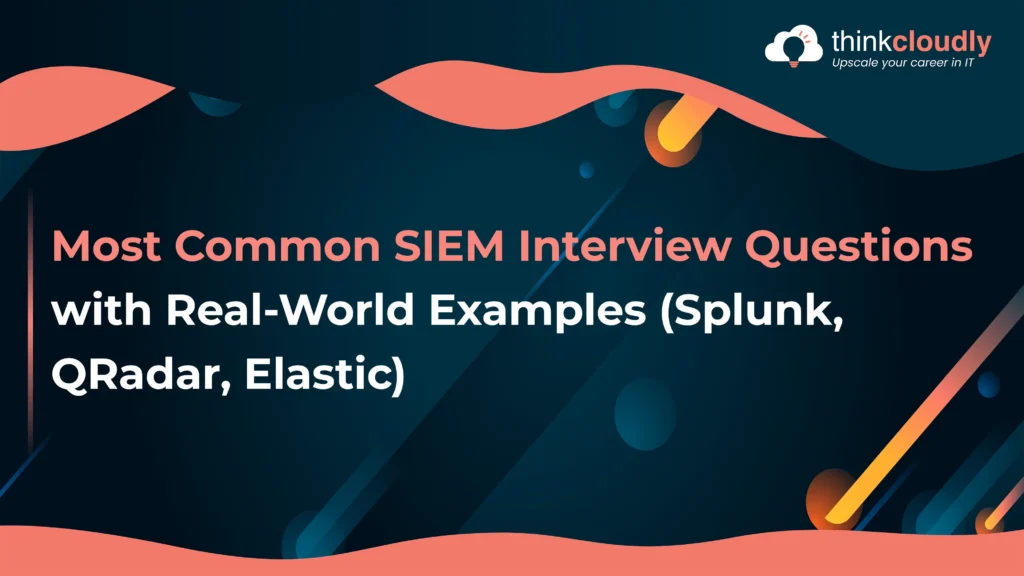 Most Common SIEM Interview Questions