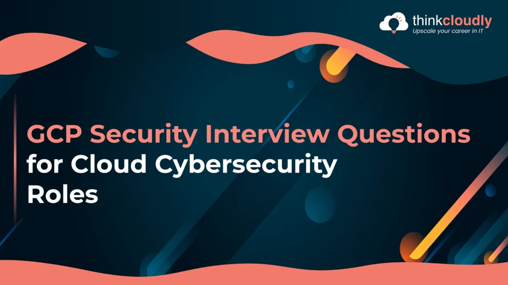 GCP Security Interview Questions